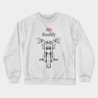 My Buddy - My Bike... Crewneck Sweatshirt